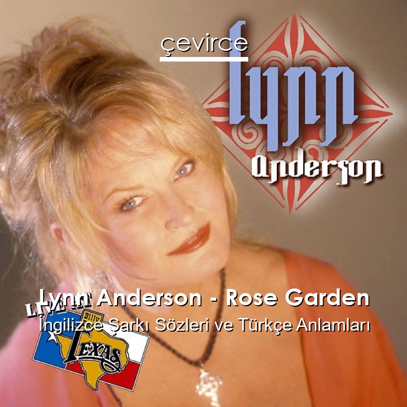 Lynn Anderson – Rose Garden İngilizce Şarkı Sözleri Türkçe Anlamları