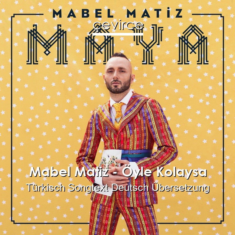 Mabel Matiz – Öyle Kolaysa Türkisch Songtext Deutsch Übersetzung