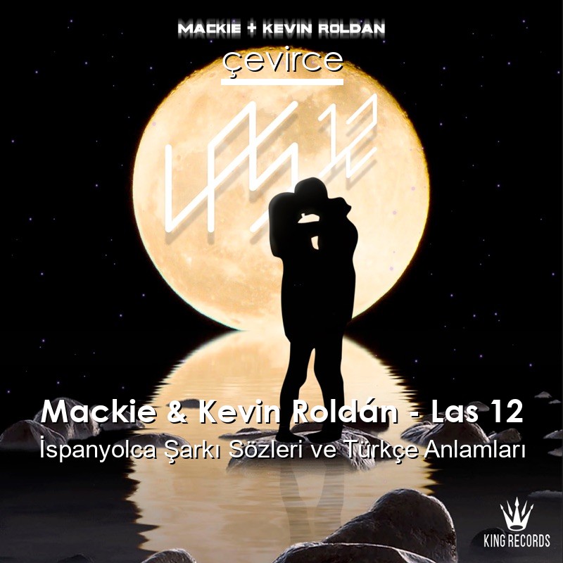 Mackie & Kevin Roldán – Las 12 İspanyolca Şarkı Sözleri Türkçe Anlamları