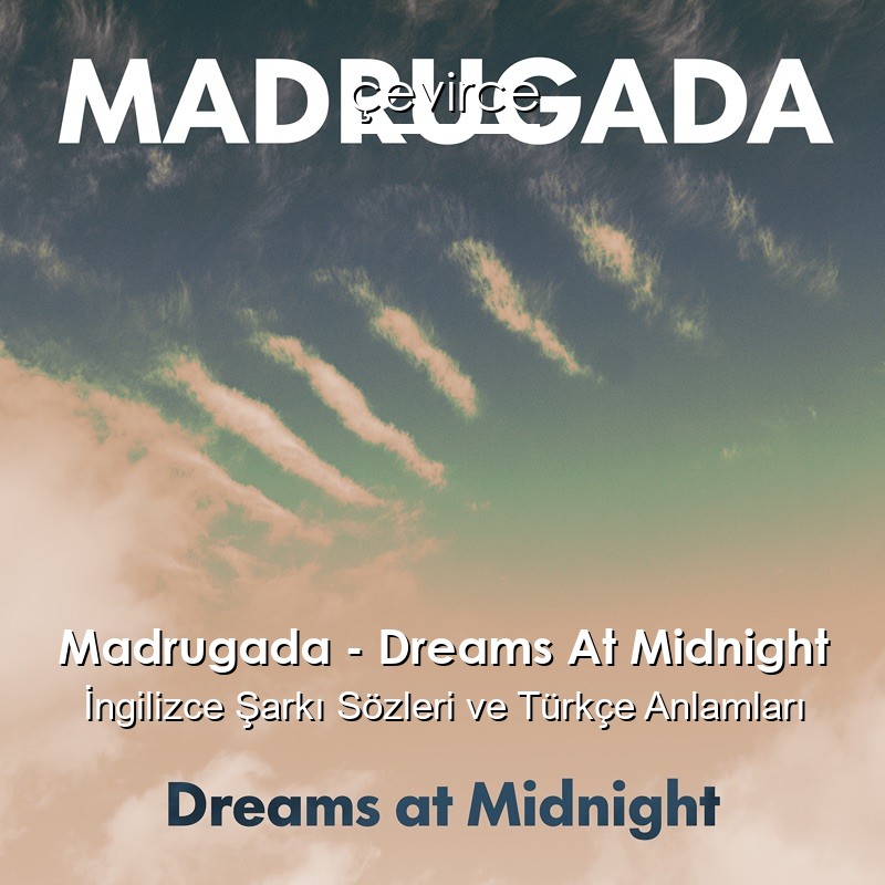 Madrugada – Dreams At Midnight İngilizce Şarkı Sözleri Türkçe Anlamları