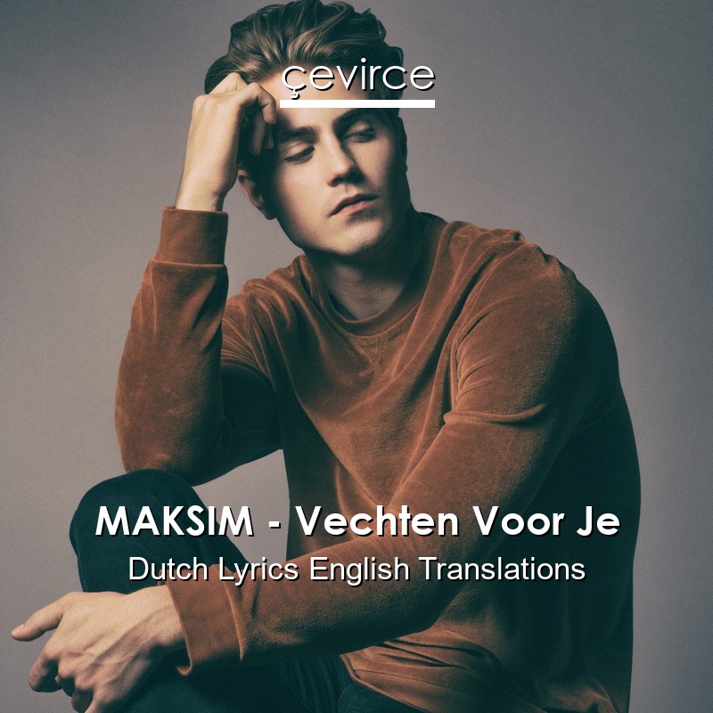 MAKSIM – Vechten Voor Je Dutch Lyrics English Translations