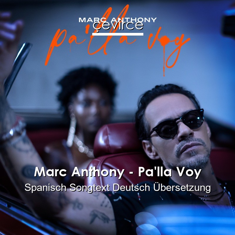 Marc Anthony – Pa’lla Voy Spanisch Songtext Deutsch Übersetzung