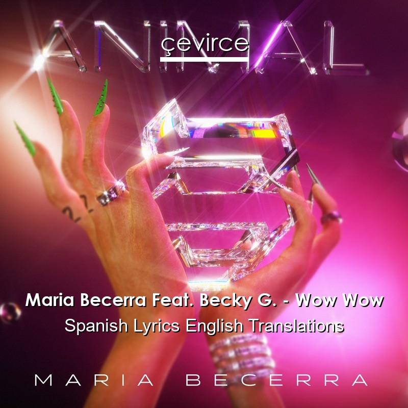 Maria Becerra Feat. Becky G. – Wow Wow Spanish Lyrics English Translations