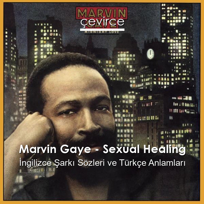 Marvin Gaye – Sexual Healing İngilizce Şarkı Sözleri Türkçe Anlamları