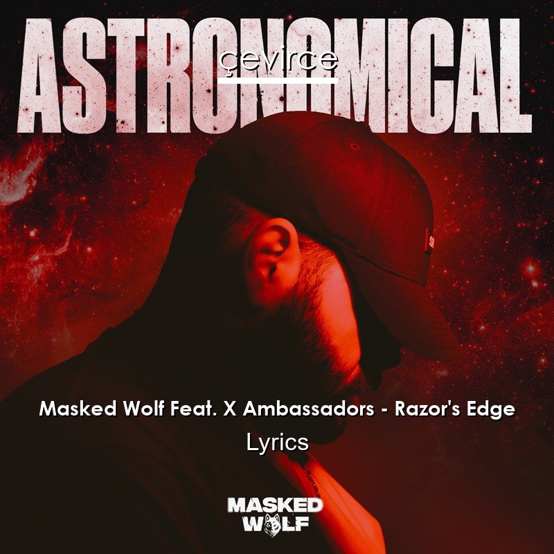 Masked Wolf Feat. X Ambassadors – Razor’s Edge Lyrics