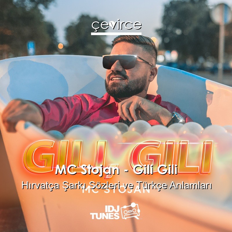 MC Stojan – Gili Gili Hırvatça Şarkı Sözleri Türkçe Anlamları