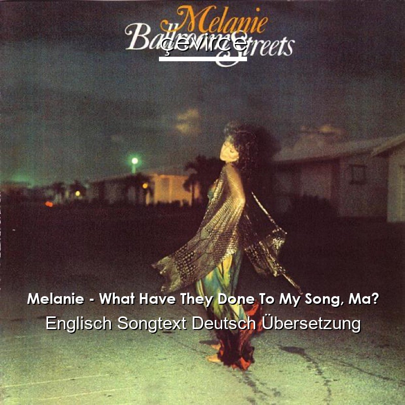 Melanie – What Have They Done To My Song, Ma? Englisch Songtext Deutsch Übersetzung