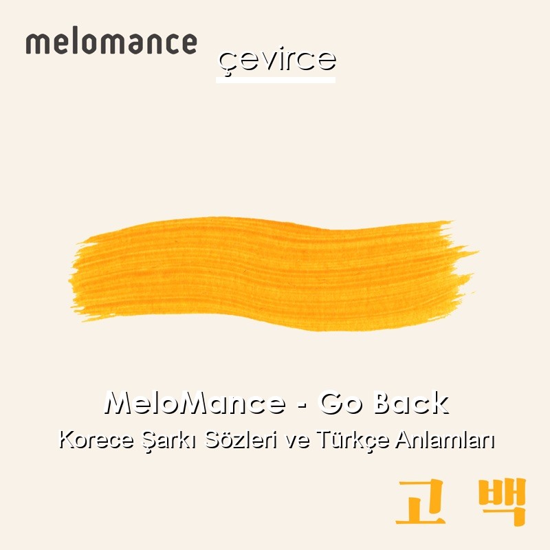 MeloMance – Go Back Korece Şarkı Sözleri Türkçe Anlamları