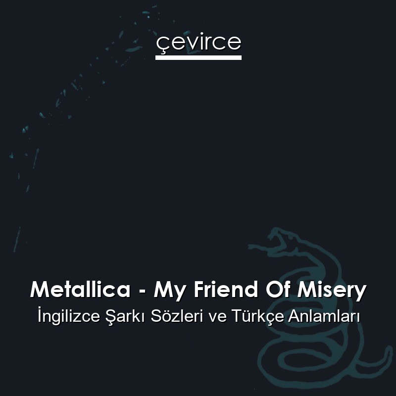 Metallica – My Friend Of Misery İngilizce Şarkı Sözleri Türkçe Anlamları