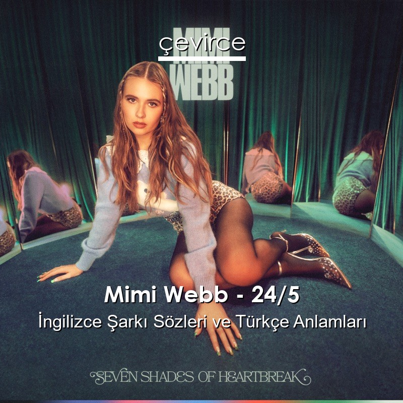 Mimi Webb – 24/5 İngilizce Şarkı Sözleri Türkçe Anlamları