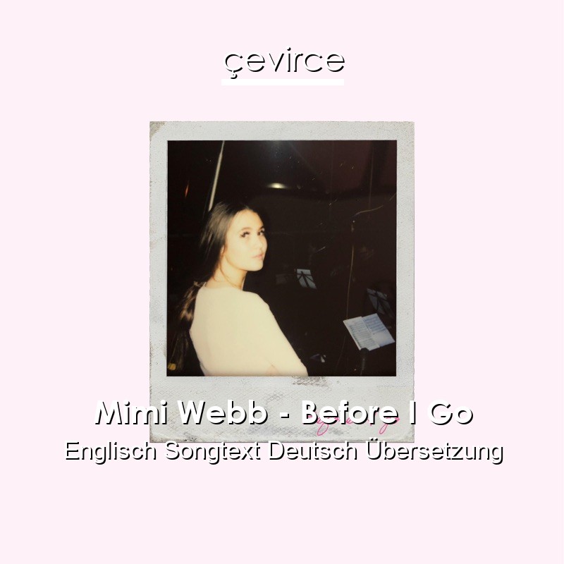 Mimi Webb – Before I Go Englisch Songtext Deutsch Übersetzung