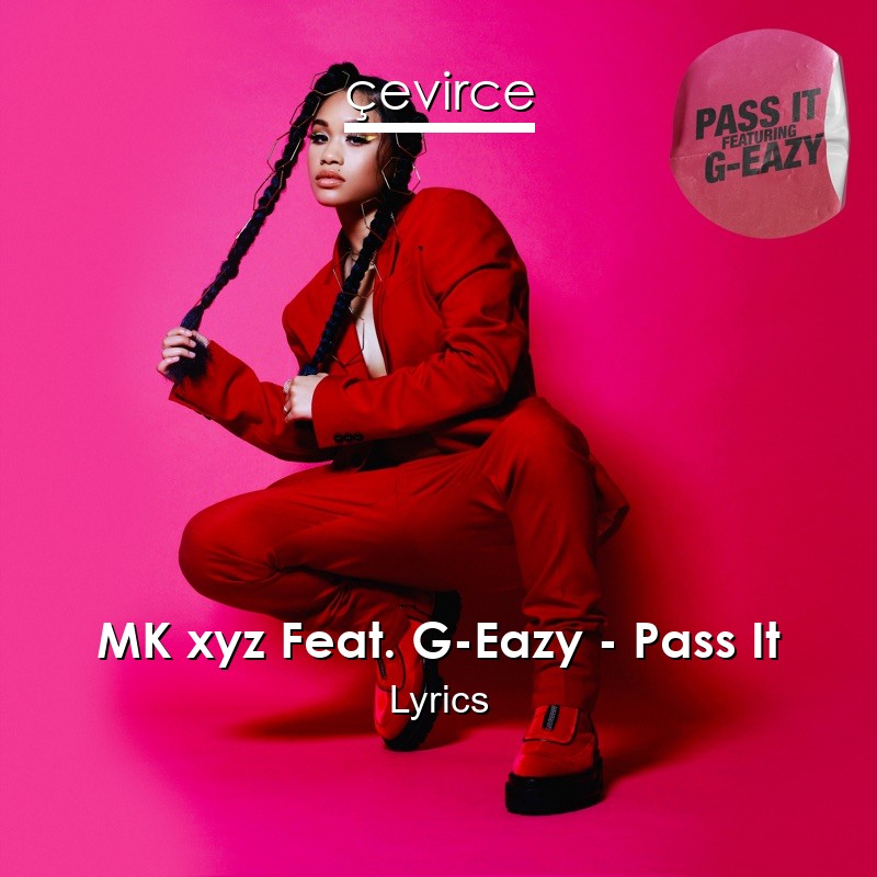 MK xyz Feat. G-Eazy – Pass It Lyrics