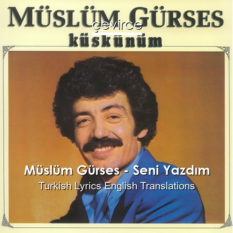 Müslüm Gürses – Seni Yazdım Turkish Lyrics English Translations