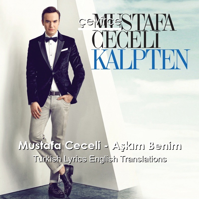 Mustafa Ceceli – Aşkım Benim Turkish Lyrics English Translations