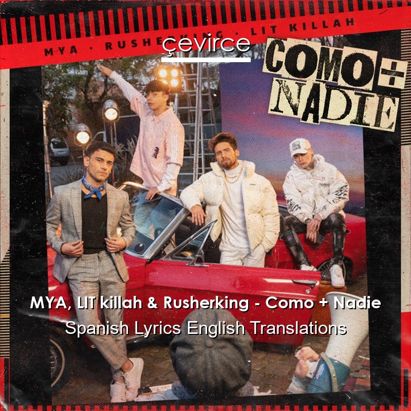 MYA, LIT killah & Rusherking – Como + Nadie Spanish Lyrics English Translations