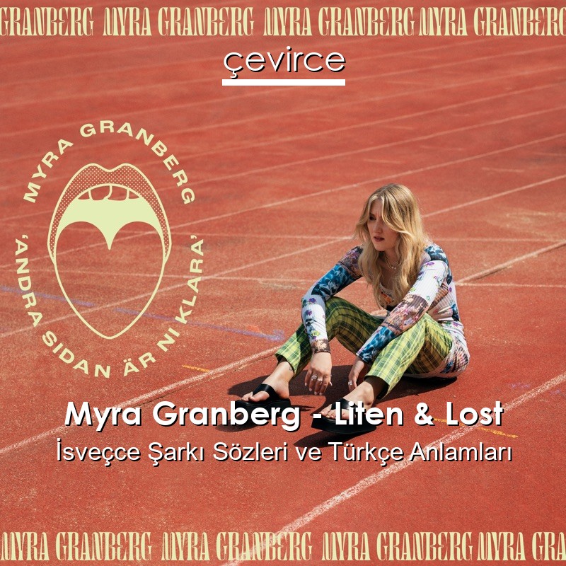 Myra Granberg – Liten & Lost İsveçce Şarkı Sözleri Türkçe Anlamları