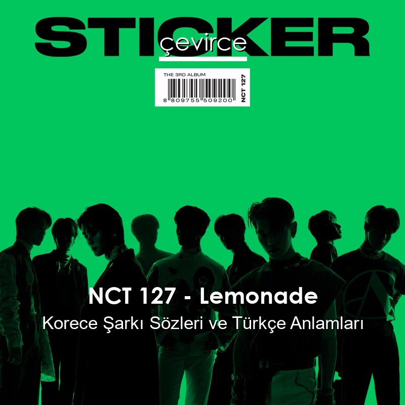 NCT 127 – Lemonade Korece Şarkı Sözleri Türkçe Anlamları