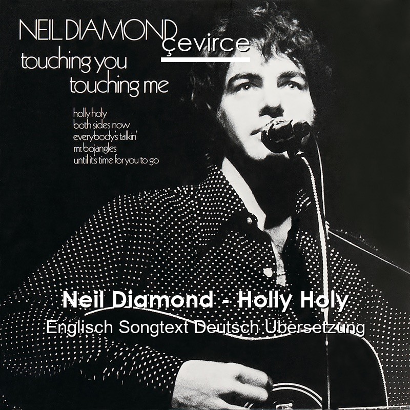 Neil Diamond – Holly Holy Englisch Songtext Deutsch Übersetzung