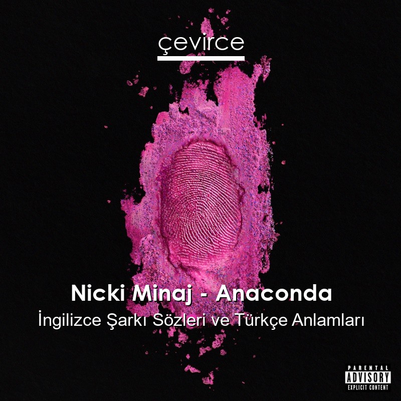 Nicki Minaj – Anaconda İngilizce Şarkı Sözleri Türkçe Anlamları