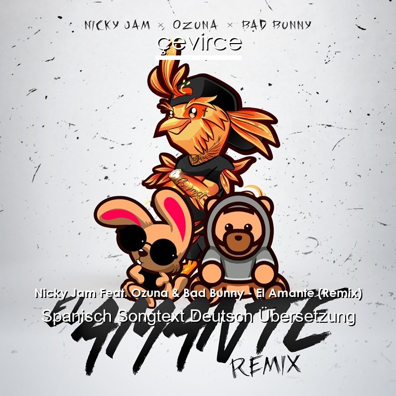 Nicky Jam Feat. Ozuna & Bad Bunny – El Amante (Remix) Spanisch Songtext Deutsch Übersetzung