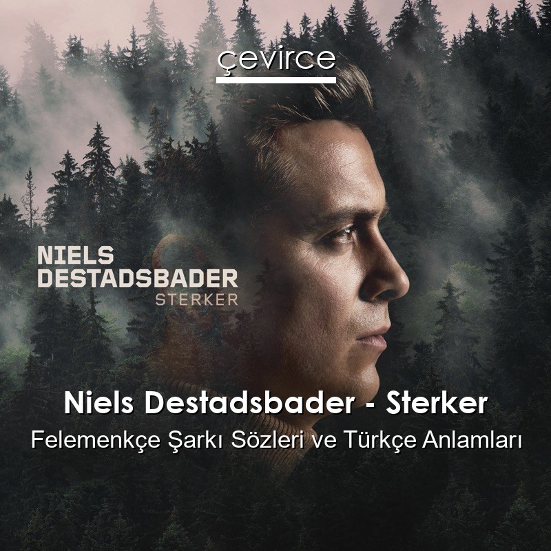 Niels Destadsbader – Sterker Felemenkçe Şarkı Sözleri Türkçe Anlamları