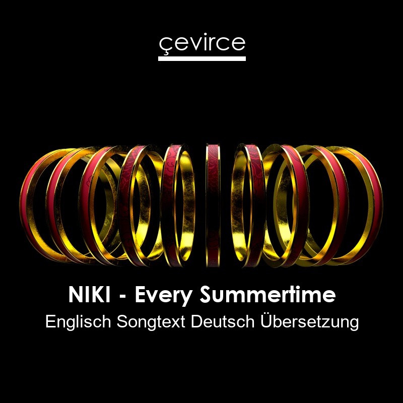 NIKI – Every Summertime Englisch Songtext Deutsch Übersetzung