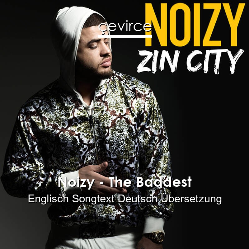 Noizy – The Baddest Englisch Songtext Deutsch Übersetzung