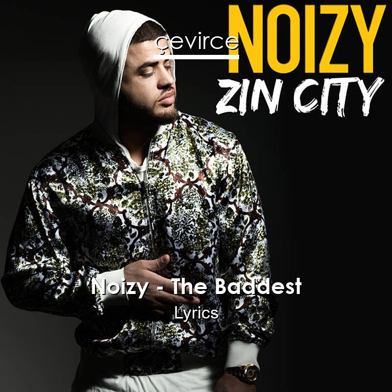 Noizy – The Baddest Lyrics