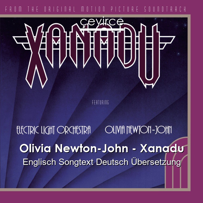 Olivia Newton-John – Xanadu Englisch Songtext Deutsch Übersetzung