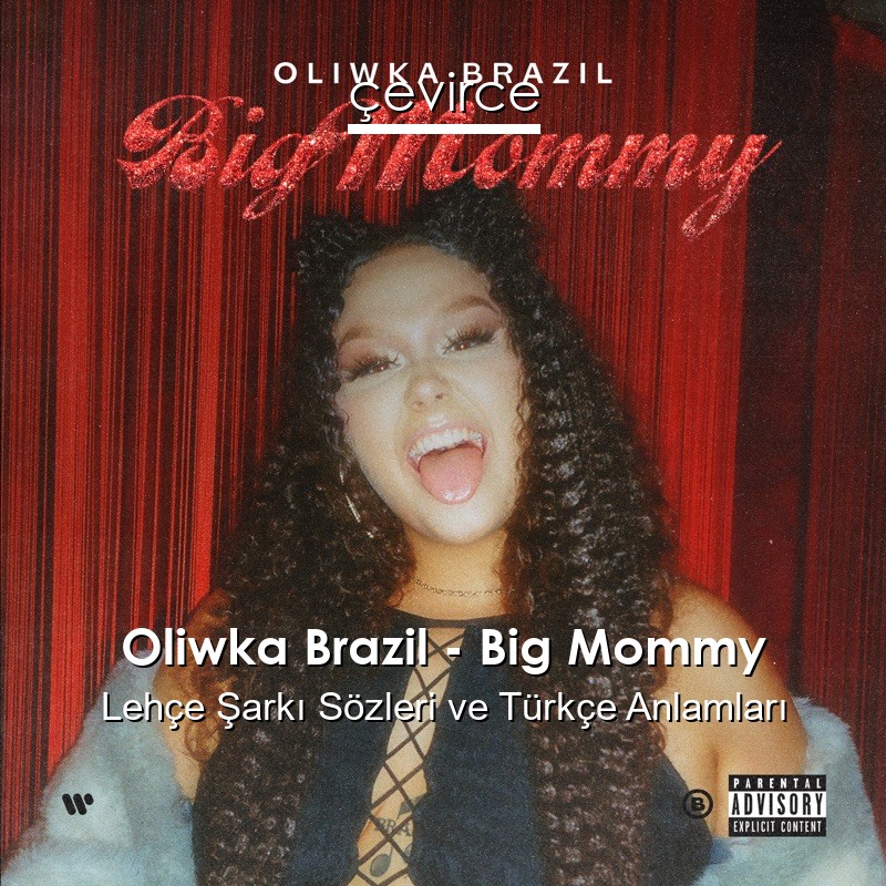 Oliwka Brazil – Big Mommy Lehçe Şarkı Sözleri Türkçe Anlamları