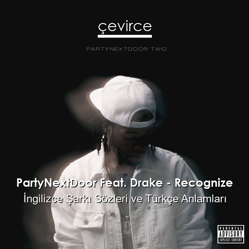 PartyNextDoor Feat. Drake – Recognize İngilizce Şarkı Sözleri Türkçe Anlamları