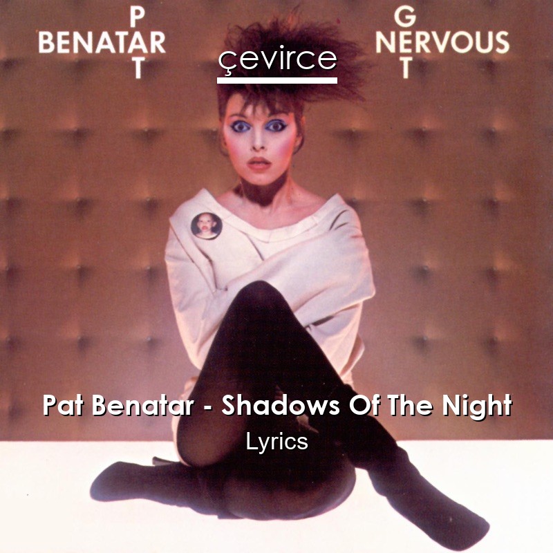 Pat Benatar – Shadows Of The Night Lyrics