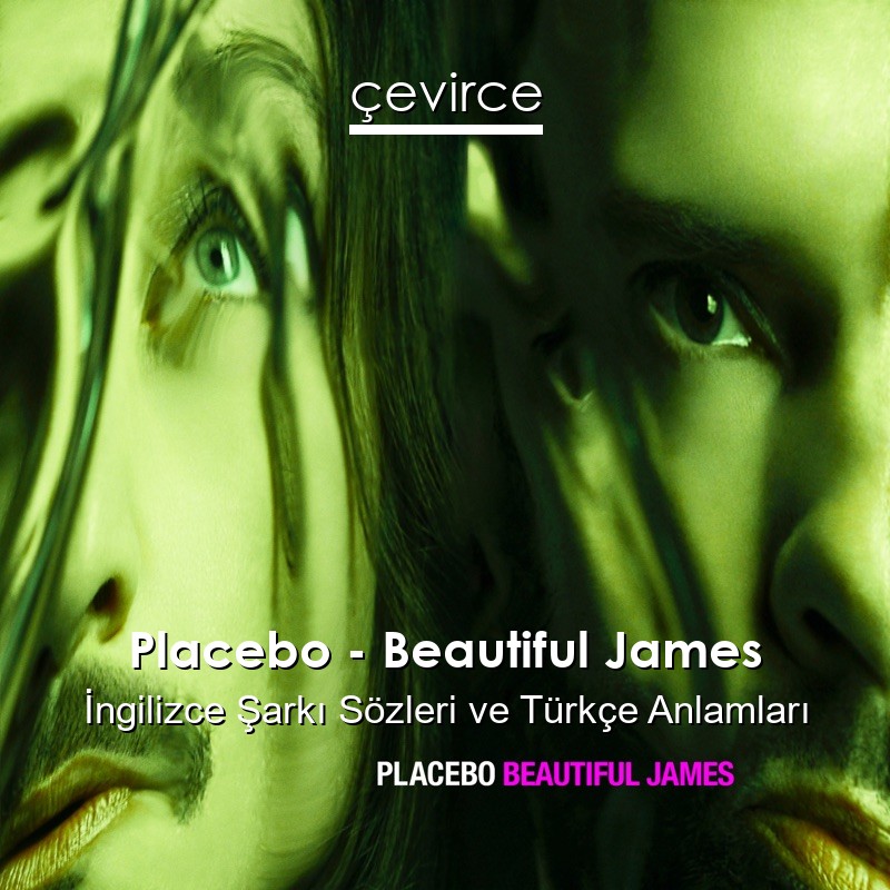 Placebo – Beautiful James İngilizce Şarkı Sözleri Türkçe Anlamları