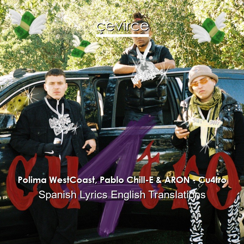 Polima WestCoast, Pablo Chill-E & ARON – Cu4tro Spanish Lyrics English Translations