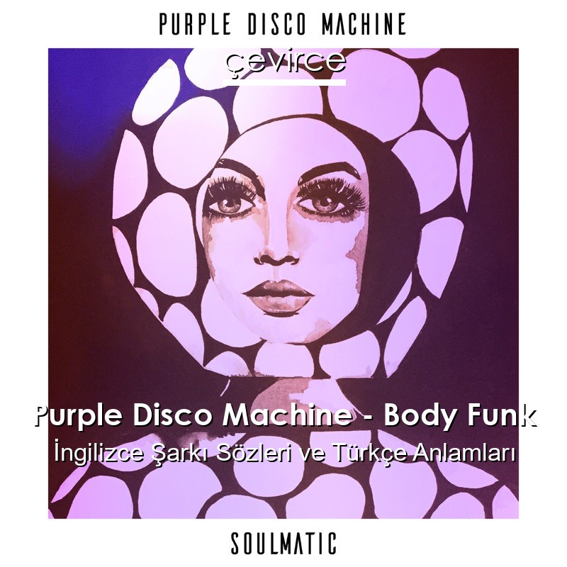 Purple Disco Machine – Body Funk İngilizce Şarkı Sözleri Türkçe Anlamları