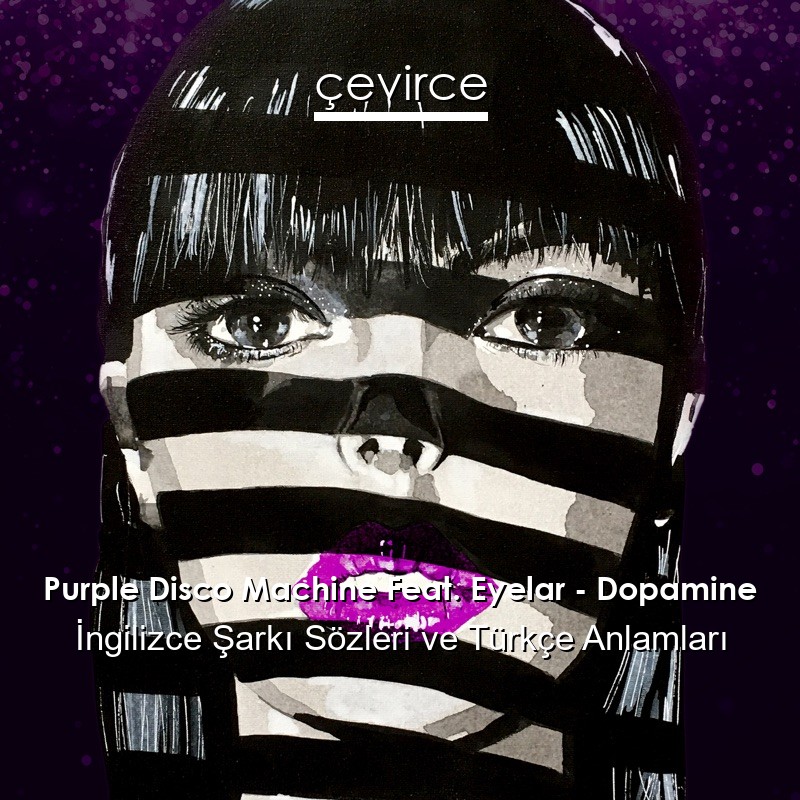 Purple Disco Machine Feat. Eyelar – Dopamine İngilizce Şarkı Sözleri Türkçe Anlamları