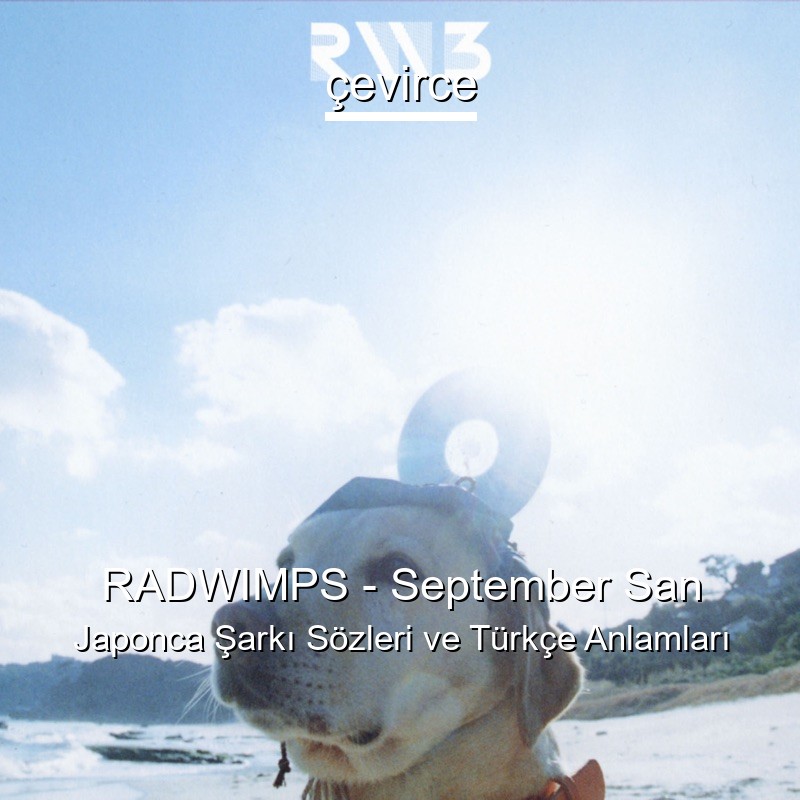 RADWIMPS – September San Japonca Şarkı Sözleri Türkçe Anlamları