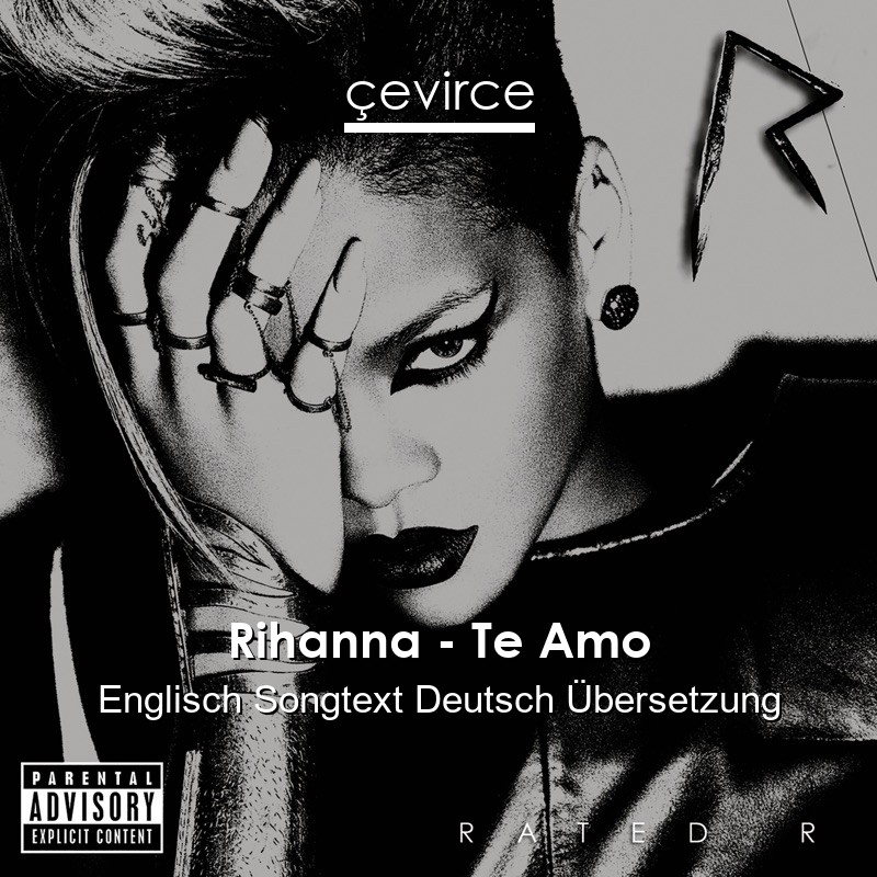 Rihanna – Te Amo Englisch Songtext Deutsch Übersetzung