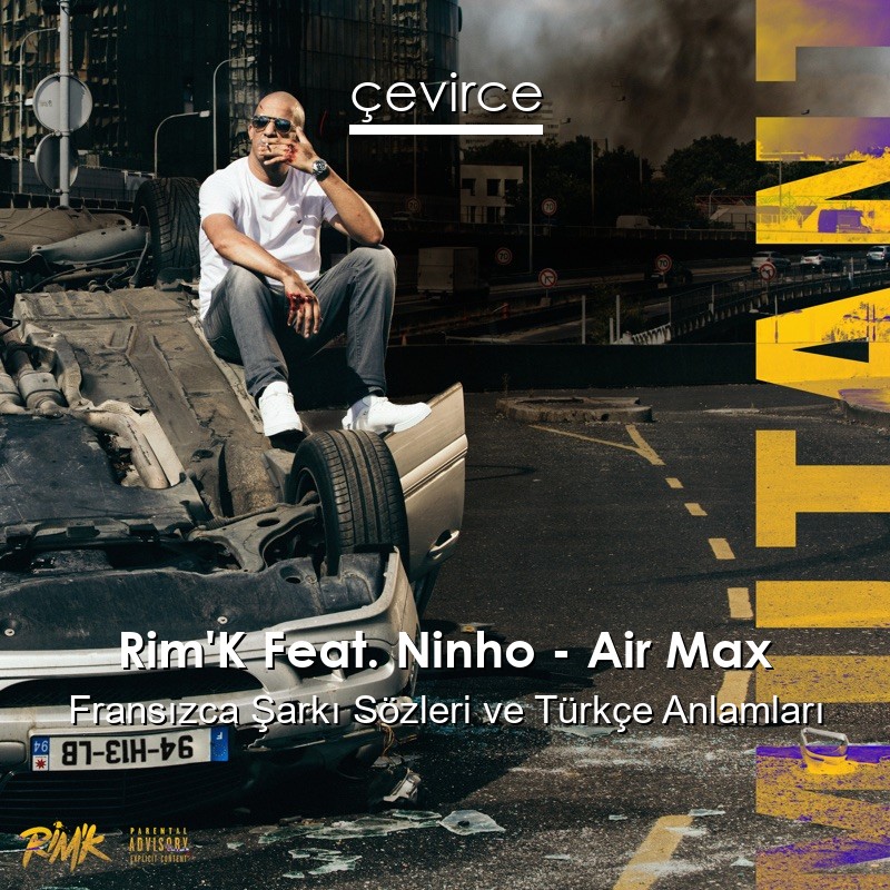 Rim’K Feat. Ninho – Air Max Fransızca Şarkı Sözleri Türkçe Anlamları