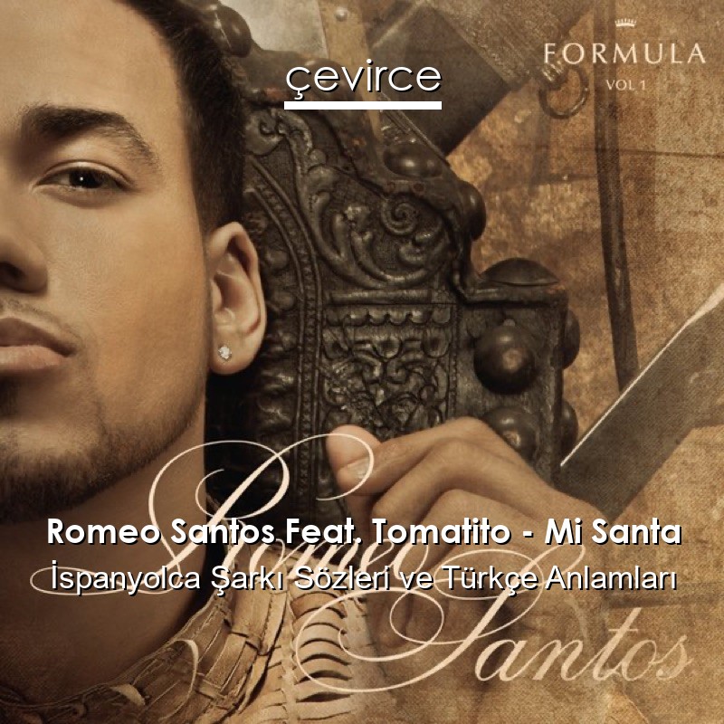 Romeo Santos Feat. Tomatito – Mi Santa İspanyolca Şarkı Sözleri Türkçe Anlamları