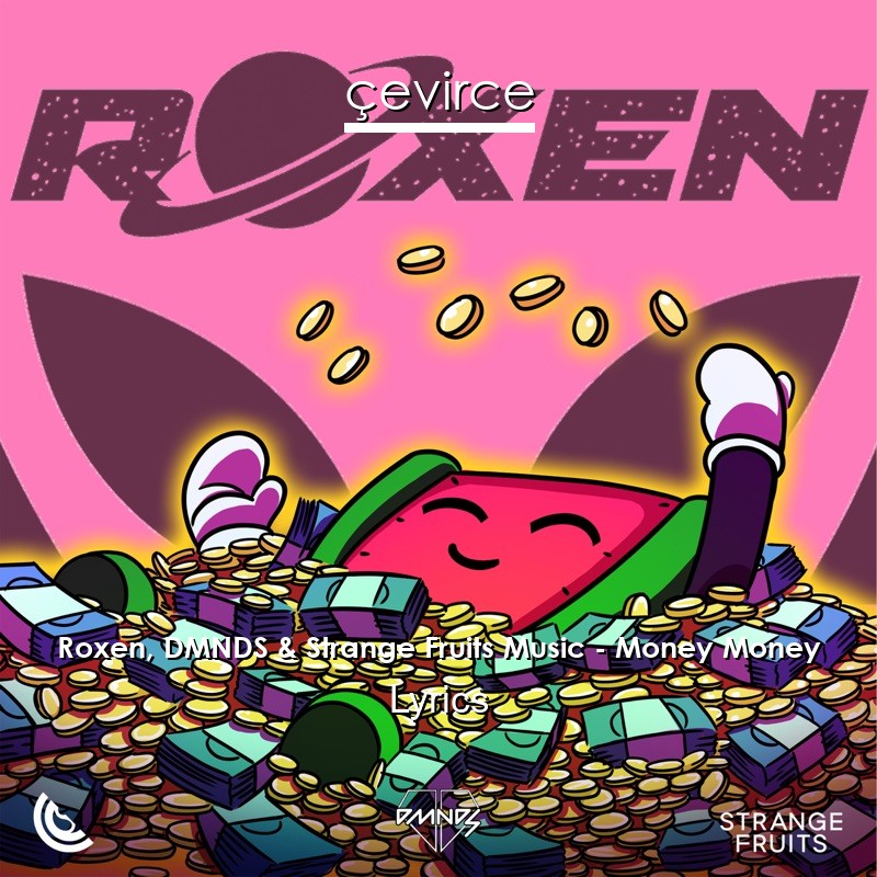 Roxen, DMNDS & Strange Fruits Music – Money Money Lyrics