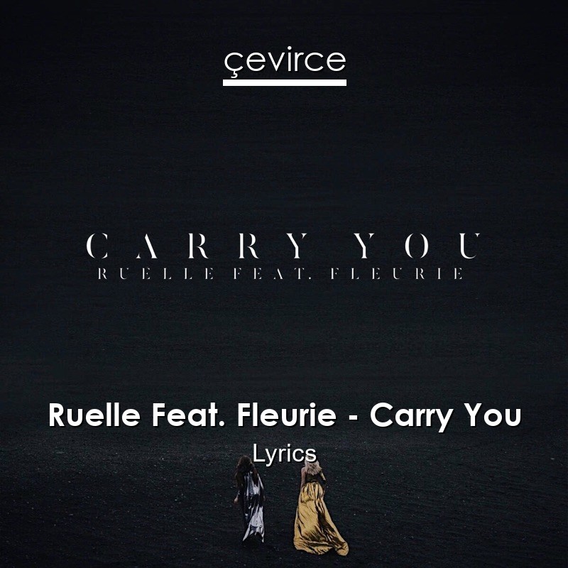 Ruelle Feat. Fleurie – Carry You Lyrics