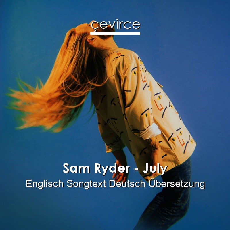 Sam Ryder – July Englisch Songtext Deutsch Übersetzung