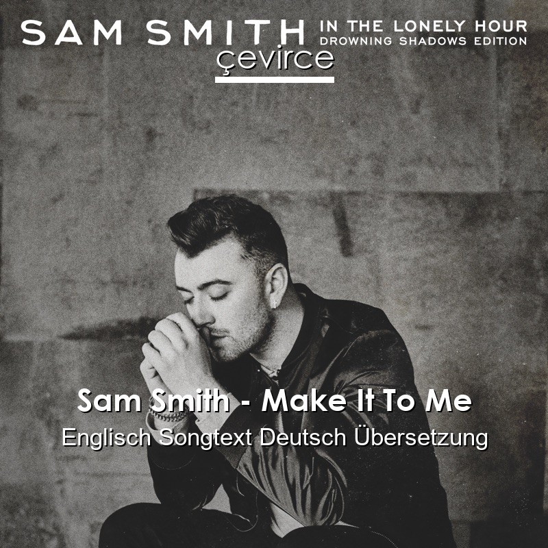 Sam Smith – Make It To Me Englisch Songtext Deutsch Übersetzung