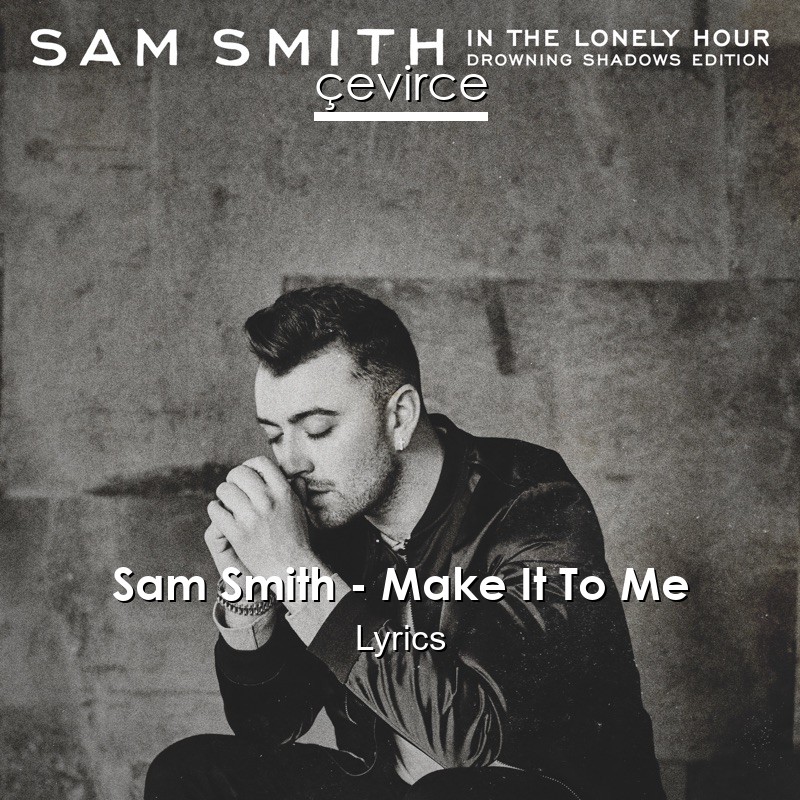 Sam Smith – Make It To Me Lyrics