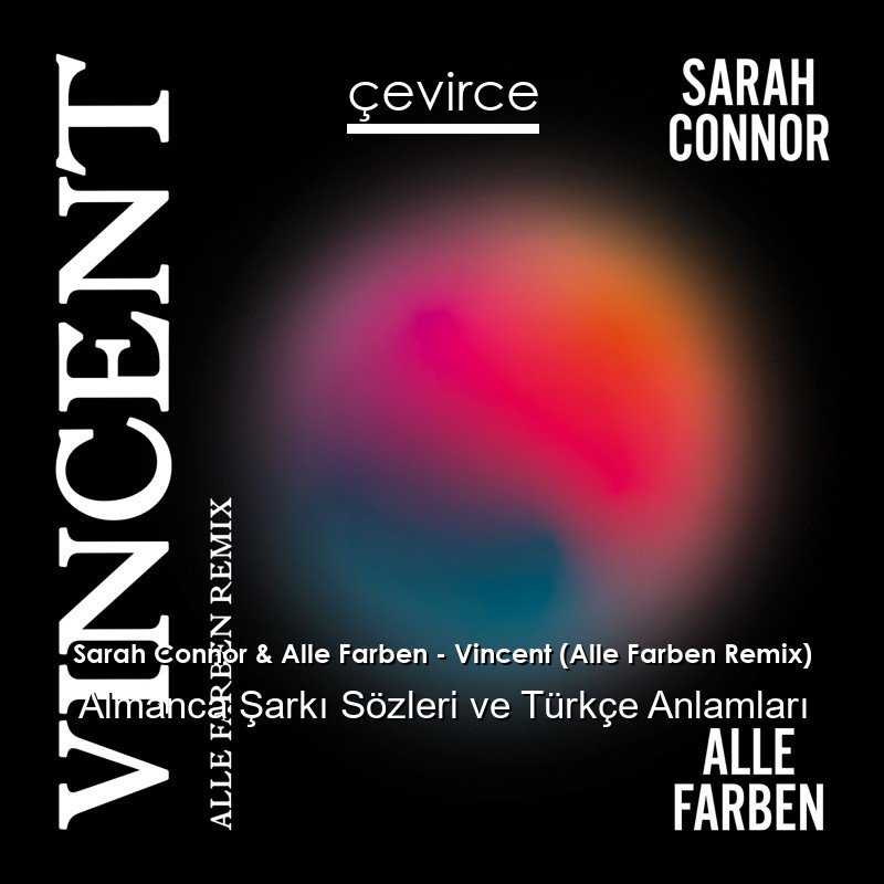 Sarah Connor & Alle Farben – Vincent (Alle Farben Remix) Almanca Şarkı Sözleri Türkçe Anlamları