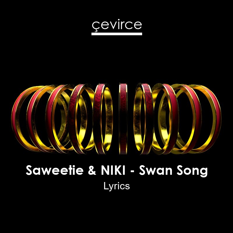 Saweetie & NIKI – Swan Song Lyrics