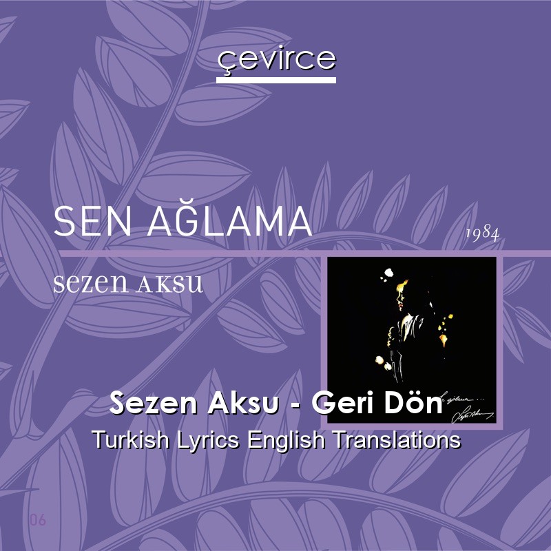 Sezen Aksu – Geri Dön Turkish Lyrics English Translations