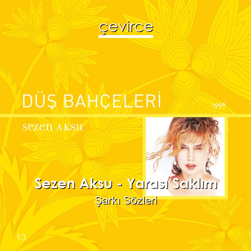 Sezen Aksu – Yarası Saklım Şarkı Sözleri