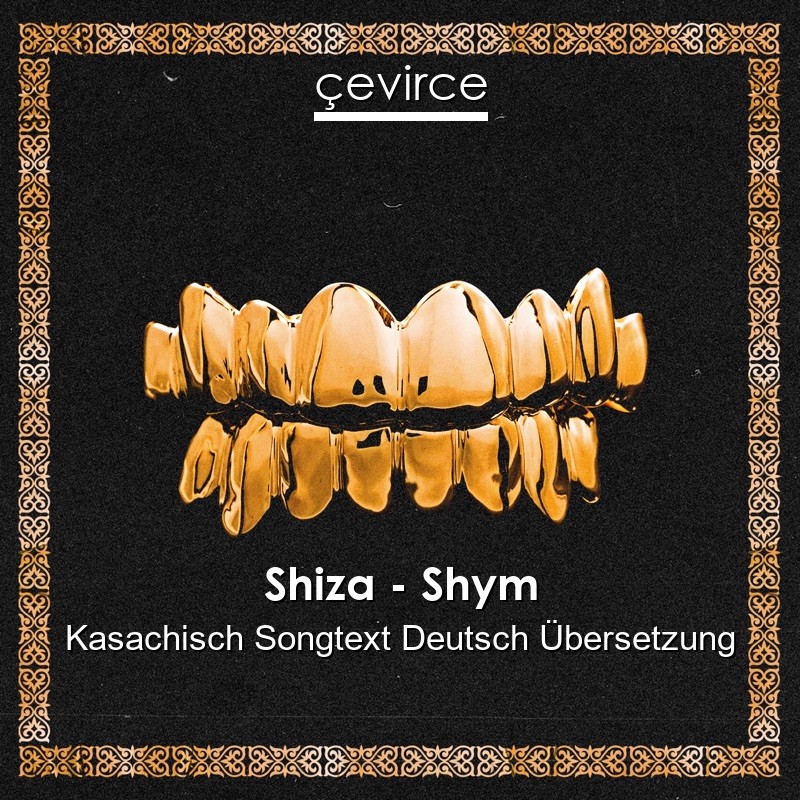 Shiza – Shym Kasachisch Songtext Deutsch Übersetzung